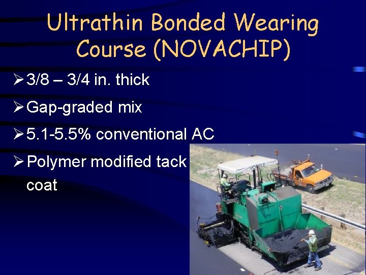 Ultrathin Bonded Wearing Course (NOVACHIP) Ø 3/8 – 3/4 in. thick Ø Gap-graded mix