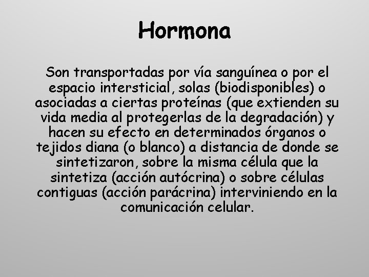 Hormona Son transportadas por vía sanguínea o por el espacio intersticial, solas (biodisponibles) o