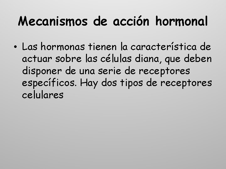 Mecanismos de acción hormonal • Las hormonas tienen la característica de actuar sobre las