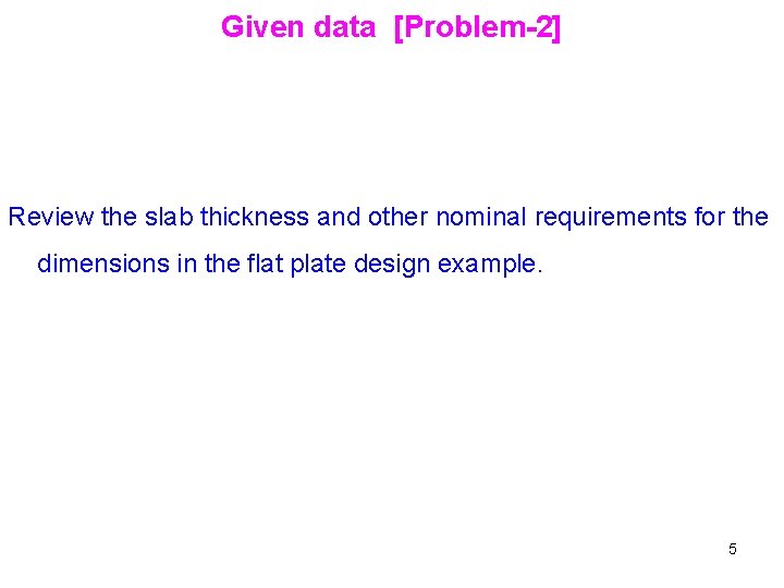 Given data [Problem-2] Review the slab thickness and other nominal requirements for the dimensions