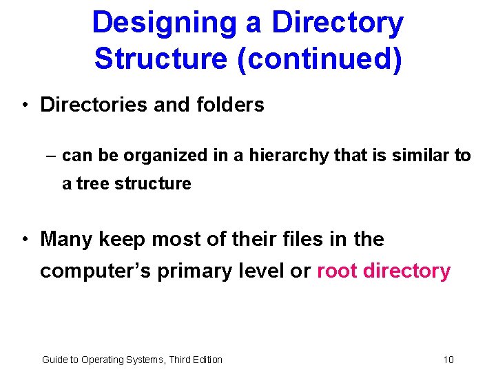 Designing a Directory Structure (continued) • Directories and folders – can be organized in