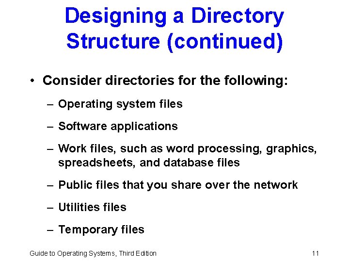 Designing a Directory Structure (continued) • Consider directories for the following: – Operating system