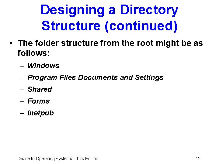 Designing a Directory Structure (continued) • The folder structure from the root might be