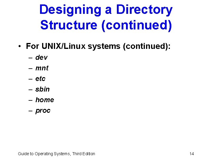 Designing a Directory Structure (continued) • For UNIX/Linux systems (continued): – – – dev