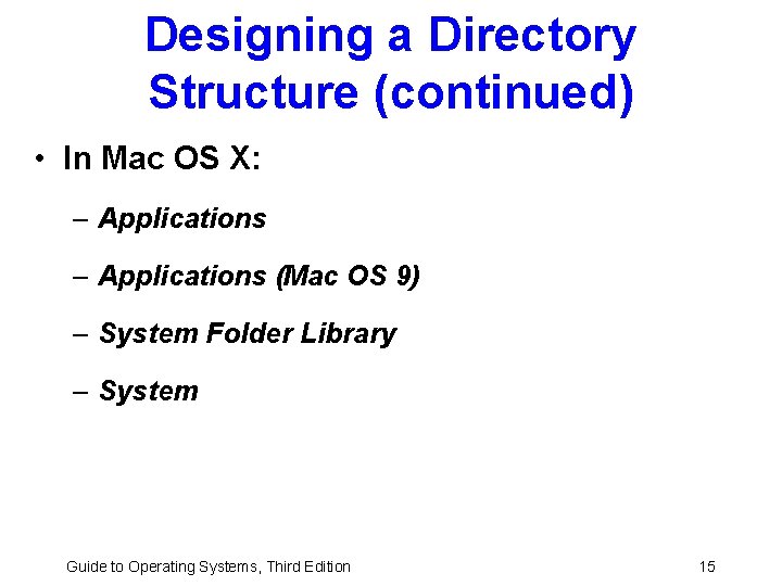 Designing a Directory Structure (continued) • In Mac OS X: – Applications (Mac OS