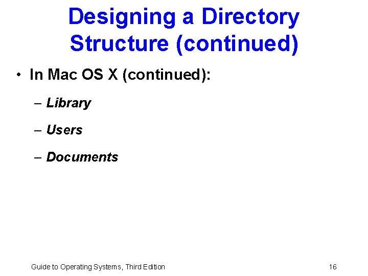 Designing a Directory Structure (continued) • In Mac OS X (continued): – Library –