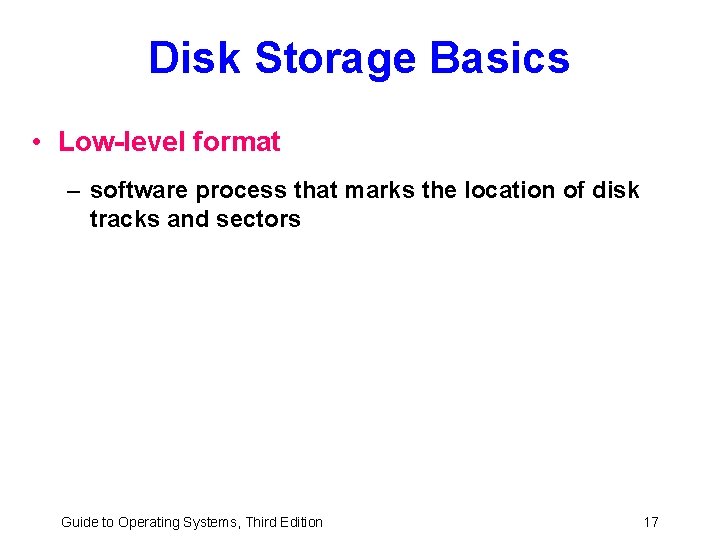 Disk Storage Basics • Low-level format – software process that marks the location of