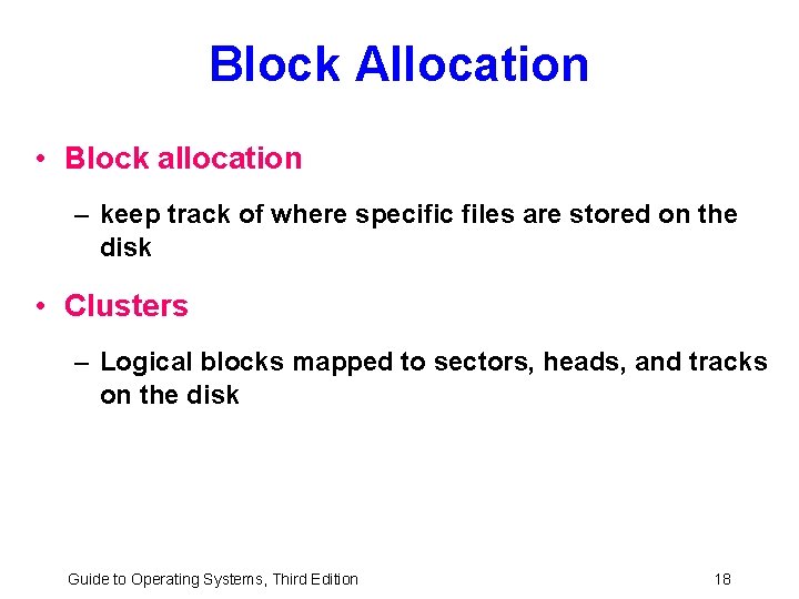 Block Allocation • Block allocation – keep track of where specific files are stored