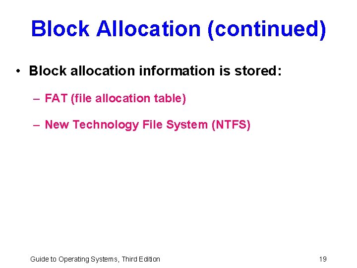 Block Allocation (continued) • Block allocation information is stored: – FAT (file allocation table)