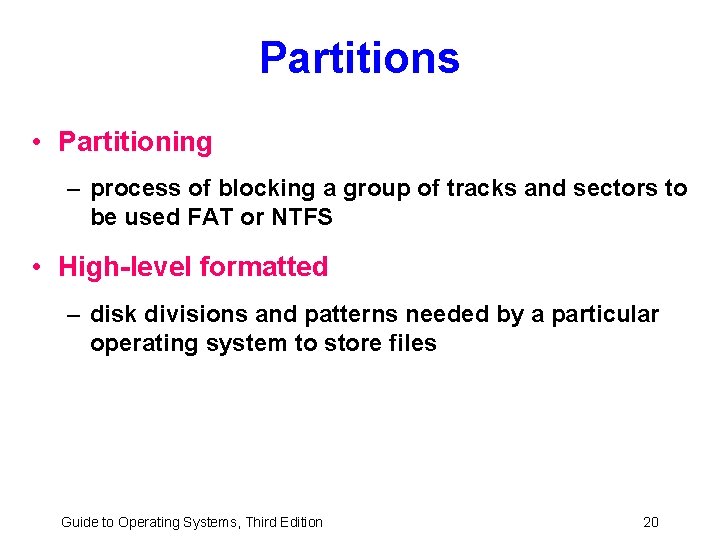 Partitions • Partitioning – process of blocking a group of tracks and sectors to
