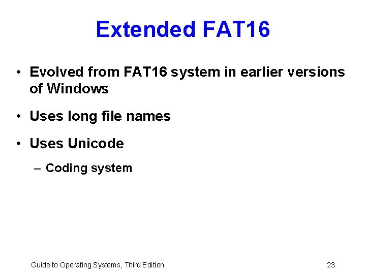 Extended FAT 16 • Evolved from FAT 16 system in earlier versions of Windows