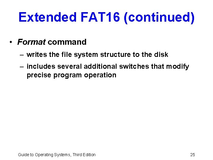 Extended FAT 16 (continued) • Format command – writes the file system structure to