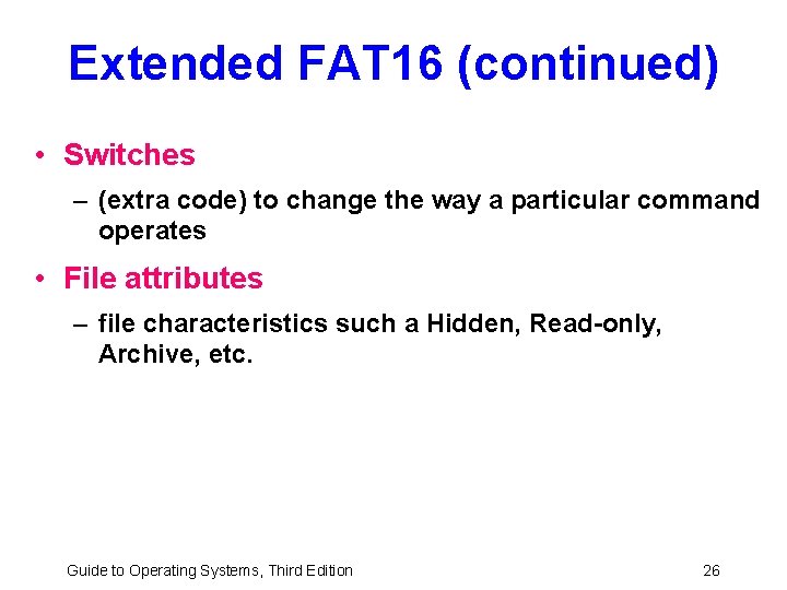 Extended FAT 16 (continued) • Switches – (extra code) to change the way a