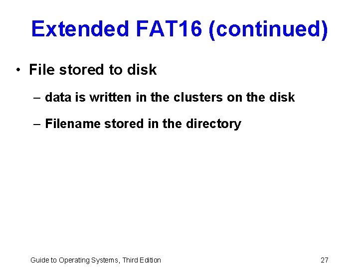 Extended FAT 16 (continued) • File stored to disk – data is written in