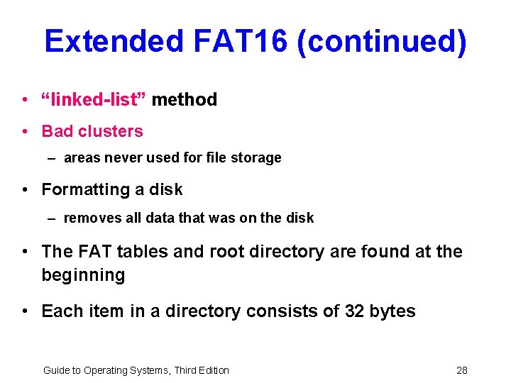 Extended FAT 16 (continued) • “linked-list” method • Bad clusters – areas never used