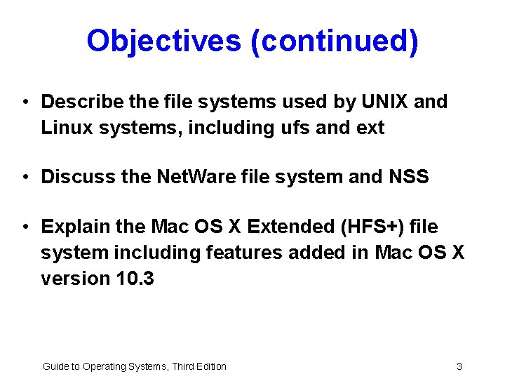 Objectives (continued) • Describe the file systems used by UNIX and Linux systems, including