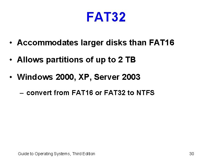 FAT 32 • Accommodates larger disks than FAT 16 • Allows partitions of up