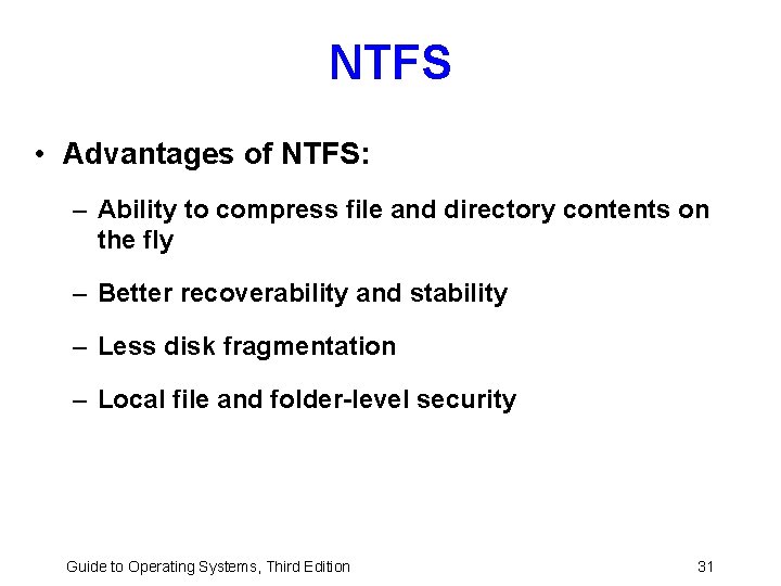 NTFS • Advantages of NTFS: – Ability to compress file and directory contents on