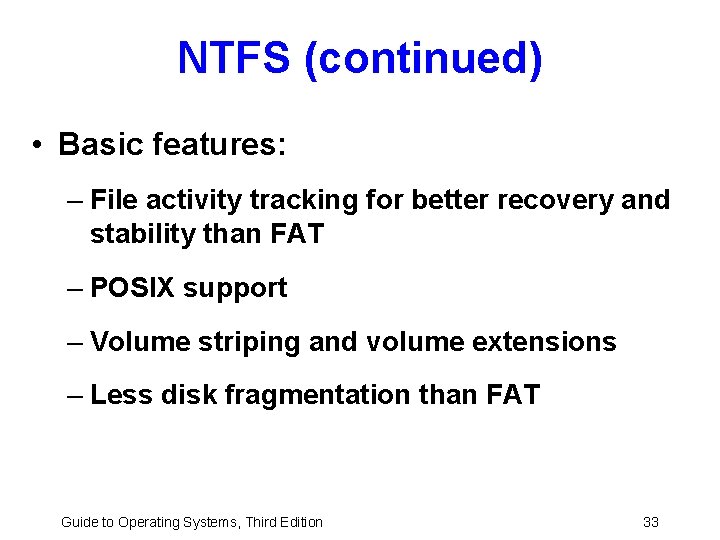 NTFS (continued) • Basic features: – File activity tracking for better recovery and stability