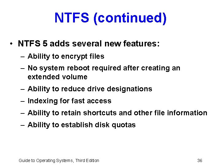 NTFS (continued) • NTFS 5 adds several new features: – Ability to encrypt files