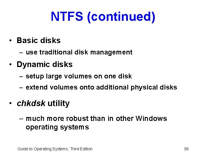 NTFS (continued) • Basic disks – use traditional disk management • Dynamic disks –