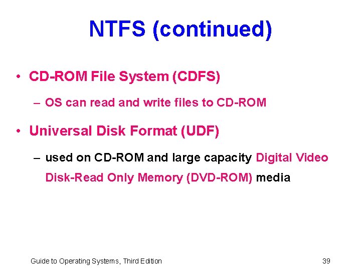 NTFS (continued) • CD-ROM File System (CDFS) – OS can read and write files