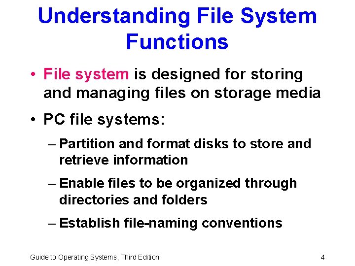 Understanding File System Functions • File system is designed for storing and managing files