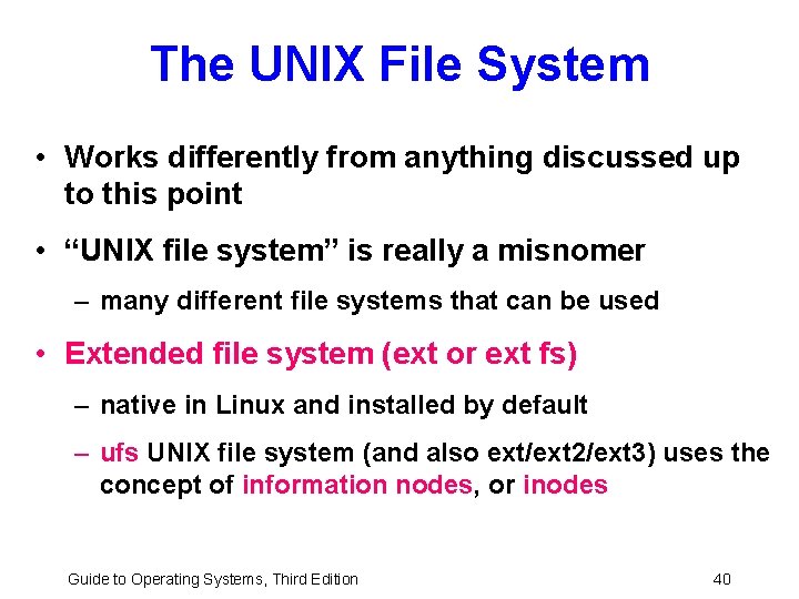 The UNIX File System • Works differently from anything discussed up to this point