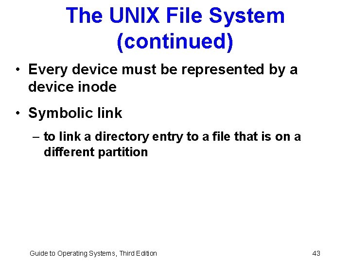 The UNIX File System (continued) • Every device must be represented by a device