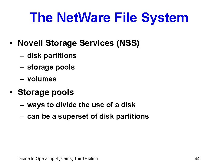 The Net. Ware File System • Novell Storage Services (NSS) – disk partitions –