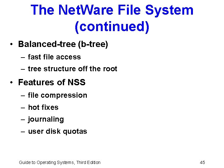 The Net. Ware File System (continued) • Balanced-tree (b-tree) – fast file access –