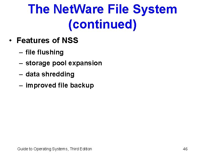 The Net. Ware File System (continued) • Features of NSS – file flushing –