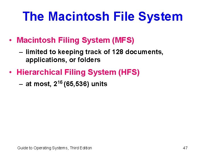 The Macintosh File System • Macintosh Filing System (MFS) – limited to keeping track