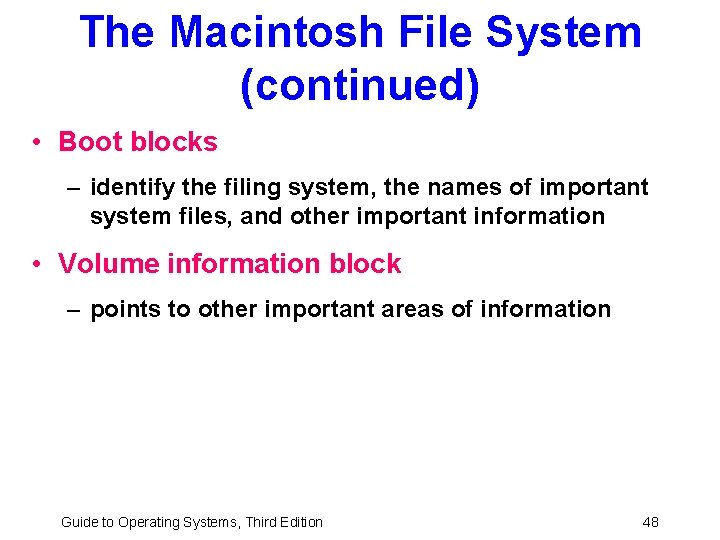 The Macintosh File System (continued) • Boot blocks – identify the filing system, the