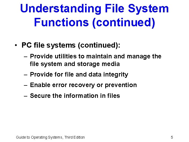 Understanding File System Functions (continued) • PC file systems (continued): – Provide utilities to