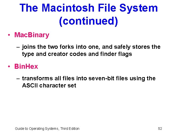 The Macintosh File System (continued) • Mac. Binary – joins the two forks into