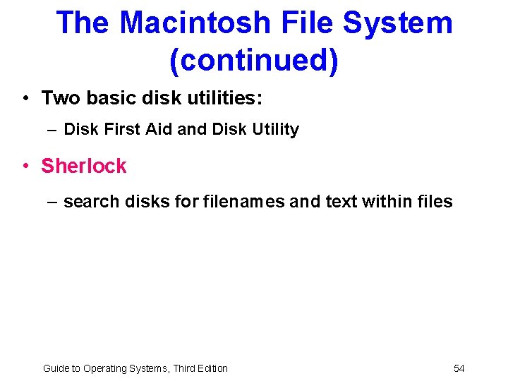 The Macintosh File System (continued) • Two basic disk utilities: – Disk First Aid