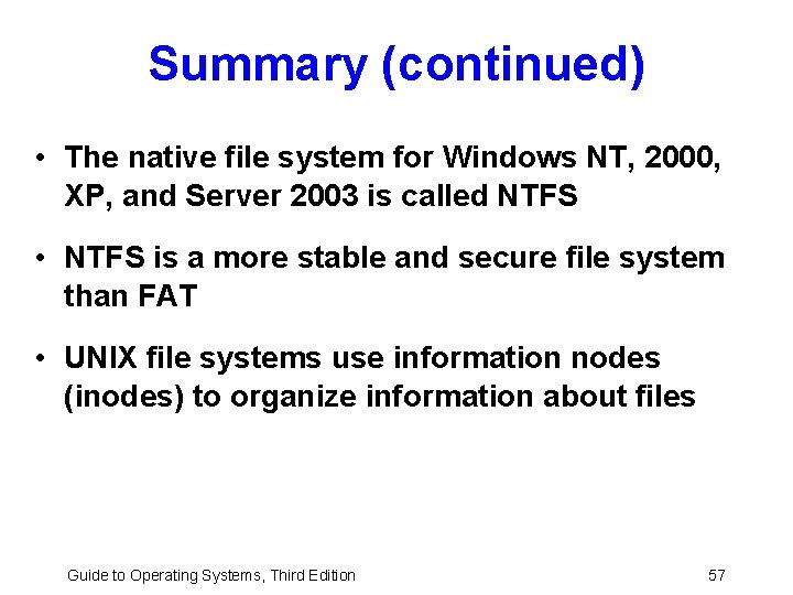 Summary (continued) • The native file system for Windows NT, 2000, XP, and Server