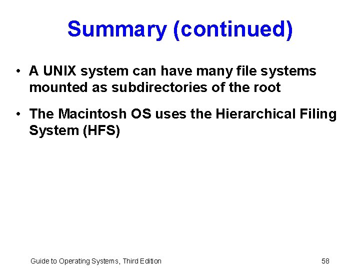 Summary (continued) • A UNIX system can have many file systems mounted as subdirectories