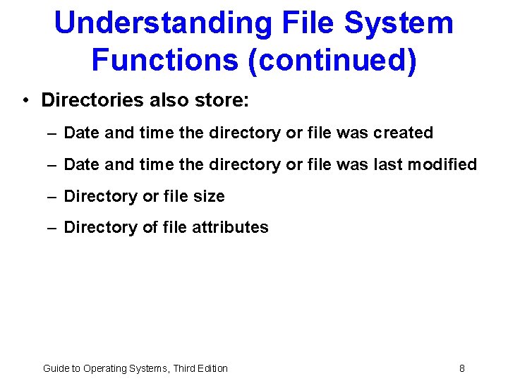 Understanding File System Functions (continued) • Directories also store: – Date and time the