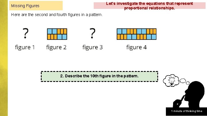 Let’s investigate the equations that represent proportional relationships. Missing Figures Here are the second Let’s investigate the equations that represent proportional relationships. Missing Figures Here are the second
