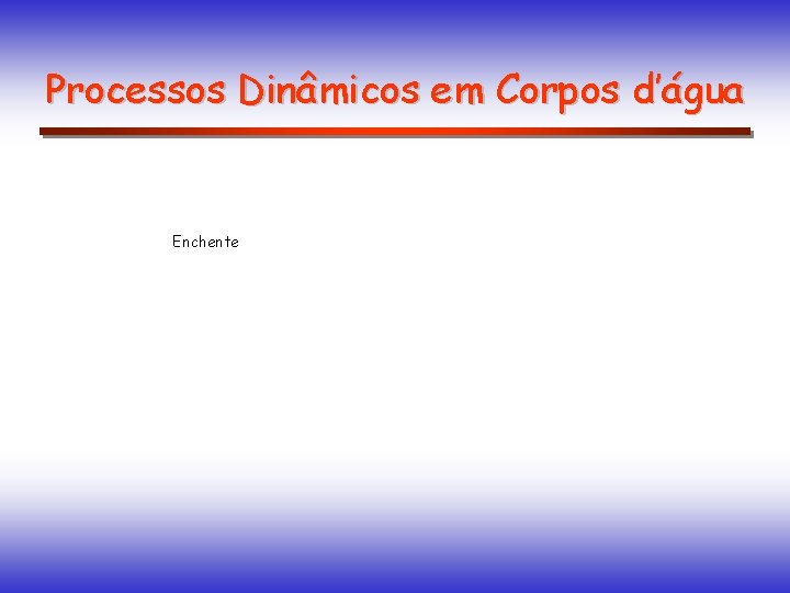 Processos Dinâmicos em Corpos d’água Enchente 