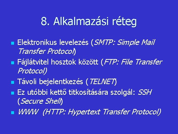 8. Alkalmazási réteg n n Elektronikus levelezés (SMTP: Simple Mail Transfer Protocol) Fájlátvitel hosztok