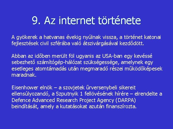 9. Az internet története A gyökerek a hatvanas évekig nyúlnak vissza, a történet katonai