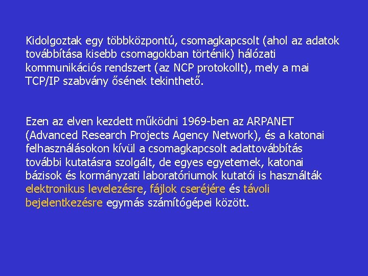 Kidolgoztak egy többközpontú, csomagkapcsolt (ahol az adatok továbbítása kisebb csomagokban történik) hálózati kommunikációs rendszert