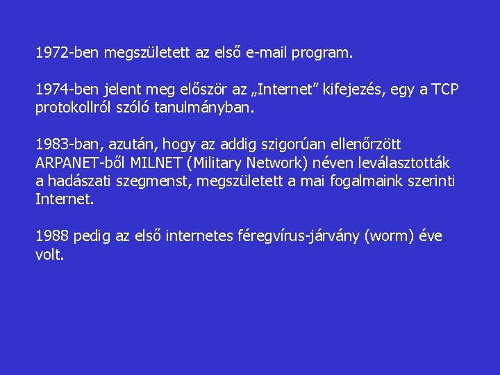 1972 -ben megszületett az első e-mail program. 1974 -ben jelent meg először az „Internet”