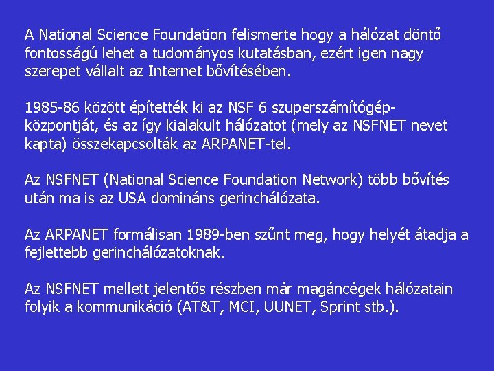 A National Science Foundation felismerte hogy a hálózat döntő fontosságú lehet a tudományos kutatásban,