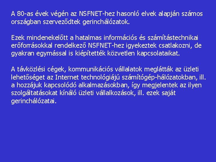 A 80 -as évek végén az NSFNET-hez hasonló elvek alapján számos országban szerveződtek gerinchálózatok.
