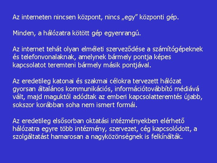 Az interneten nincsen központ, nincs „egy” központi gép. Minden, a hálózatra kötött gép egyenrangú.