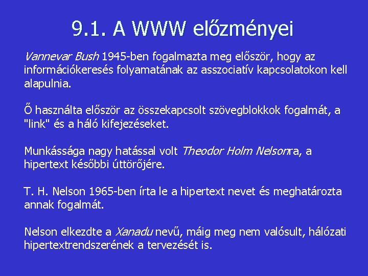 9. 1. A WWW előzményei Vannevar Bush 1945 -ben fogalmazta meg először, hogy az